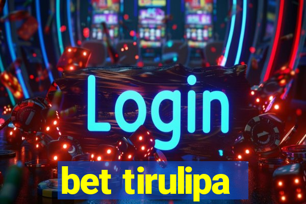 bet tirulipa